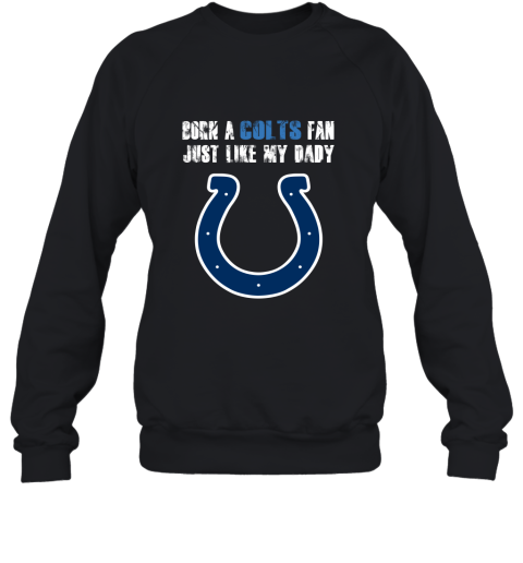 Indianapolis Colts Born A Colts Fan Just Like My Daddy Sweatshirt
