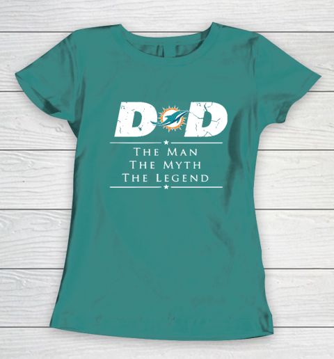 Miami Dolphins NFL Football Dad The Man The Myth The Legend Women's T-Shirt 10