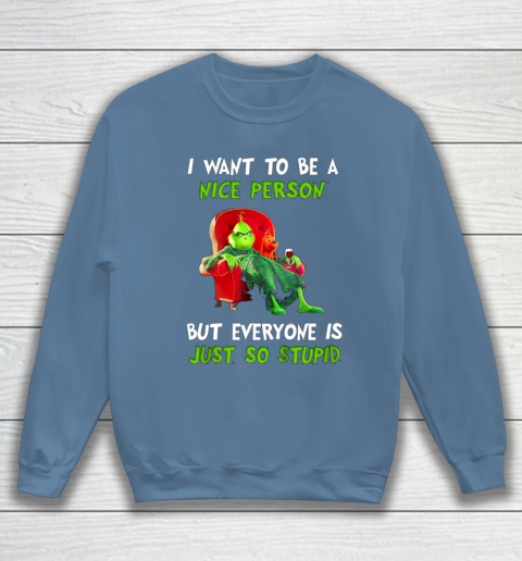 I Want To Be A Nice Person But Everyone so Stupid Grinch Christmas Sweatshirt 6