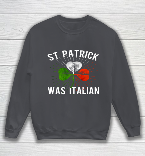 St Patrick Was Italian St Patrick s Irish Day Sweatshirt 4