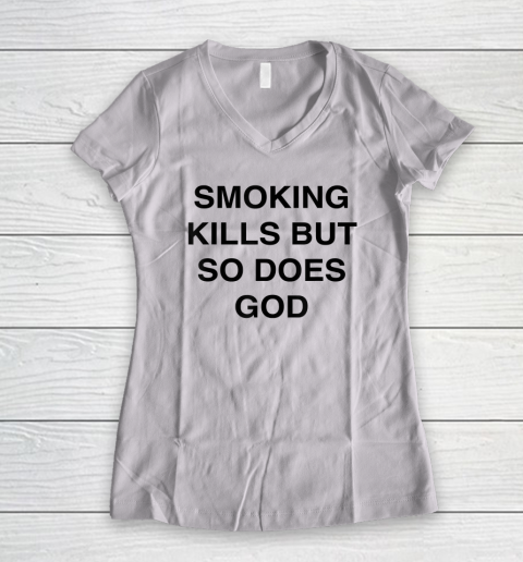 Smoking Kills But So Does God Women's V-Neck T-Shirt