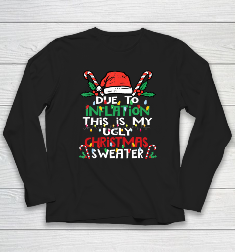 Due to Inflation Ugly Christmas Funny Long Sleeve T-Shirt