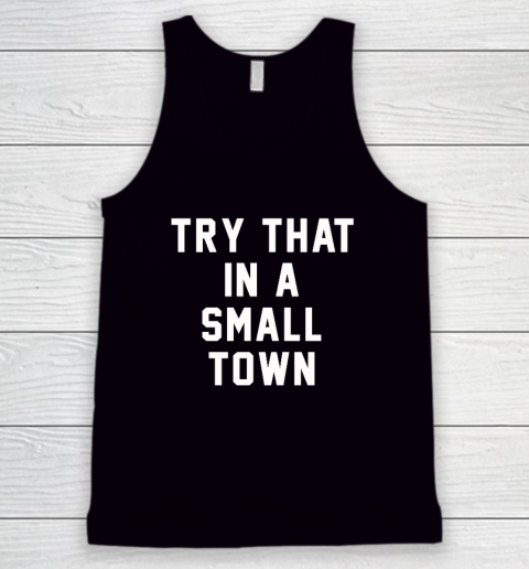 Try That In A Small Town Tank Top