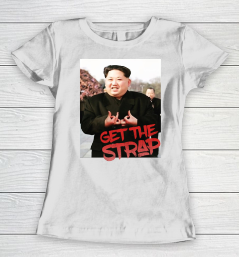 Kim Jong Un Blood Shirt Sign Get The Strap 50 Cent Women's T-Shirt