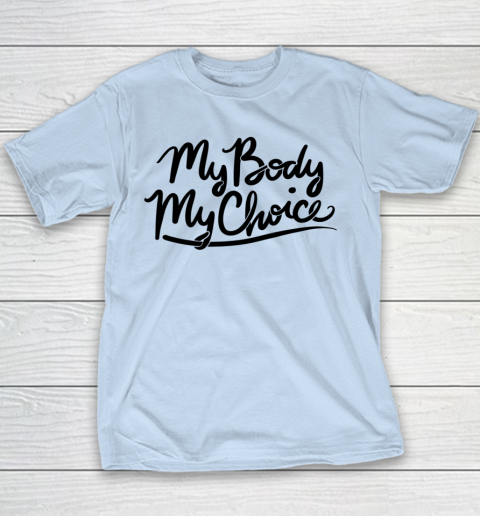 Pro Choice Shirt My Body My Choice Youth T-Shirt 4
