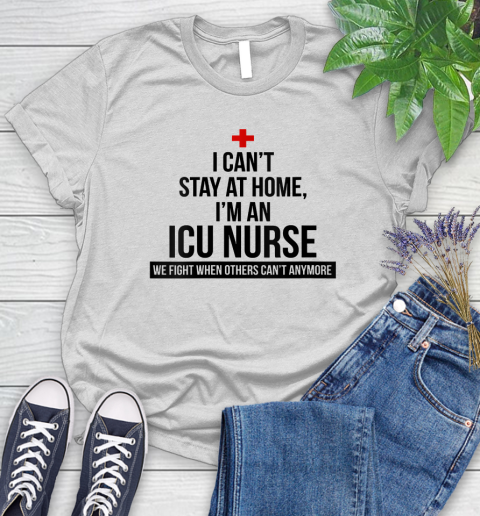 Nurse Shirt Womens I Can't Stay At Home I'm A ICU Nurse T Shirt Women's T-Shirt