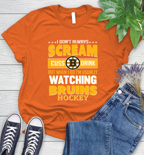Boston Bruins NHL Hockey I Scream Cuss Drink When I'm Watching My Team Women's T-Shirt 3