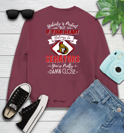 NHL Hockey Ottawa Senators Nobody Is Perfect But If Your Heart Belongs To Senators You're Pretty Damn Close Shirt Sweatshirt 5