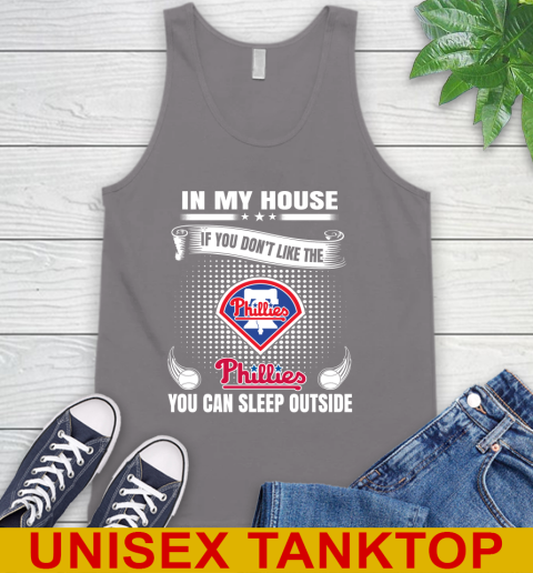 Philadelphia Phillies MLB Baseball In My House If You Don't Like The  Phillies You Can Sleep Outside Shirt Tank Top 6