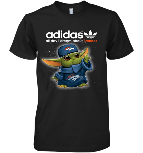 Baby Yoda Adidas All Day I Dream About Denver Broncos Premium Men's T-Shirt