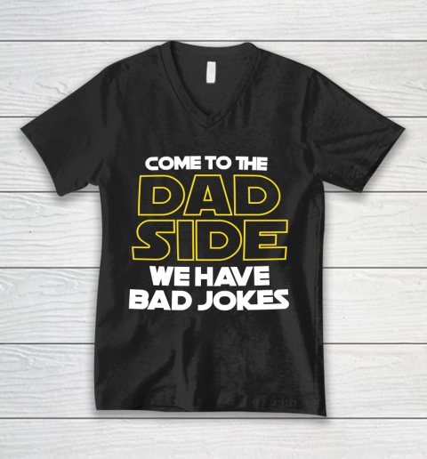 Come To The Dad Side We Have Bad Jokes Funny Star Wars Dad Jokes V-Neck T-Shirt