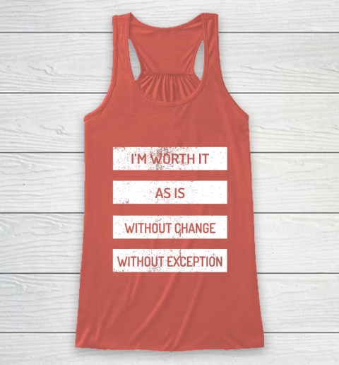 I m Worth It As Is Without Change Without Exception Racerback Tank 3