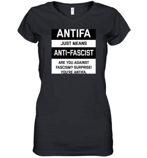 Antifa Just Means Anti Fascist Are You Against Fascism Surprise! You're Antifa Women's V