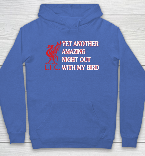 Liverpool L.F.C Yet Another Amazing Night Out With My Bird Hoodie 6