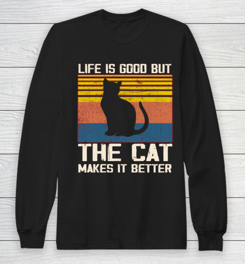 Life is good but the cat makes it better Long Sleeve T-Shirt
