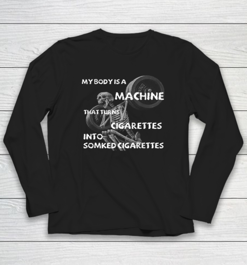 My Body Is A Machine That Turns Cigarettes Into Smoked Cigar Funny Long Sleeve T-Shirt