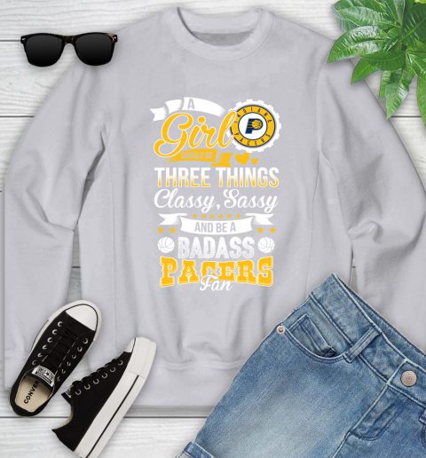 Indiana Pacers NBA A Girl Should Be Three Things Classy Sassy And A Be Badass Fan Youth Sweatshirt 3
