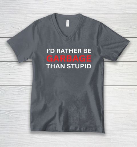 I'd Rather Be Garbage For Trump Than Stupid Trump Supporters V-Neck T-Shirt 3