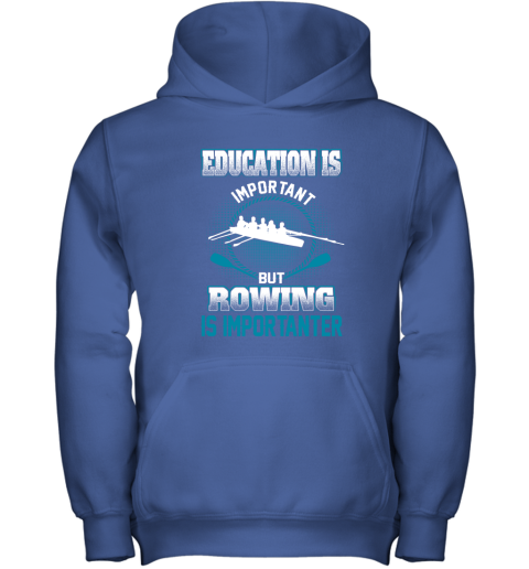 Education Is Important But Rowing Is Importanter Youth Hoodie 4