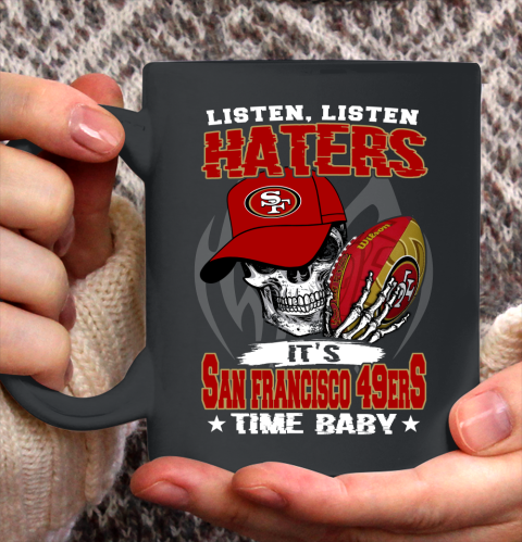 Listen Haters It is 49ERS Time Baby NFL Ceramic Mug 11oz