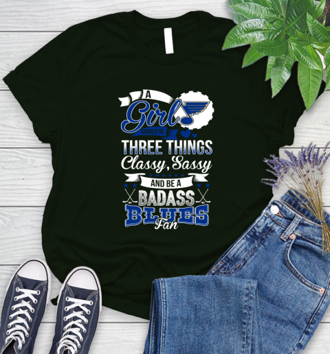 St.Louis Blues NHL Hockey A Girl Should Be Three Things Classy Sassy And A Be Badass Fan Women's T-Shirt 6