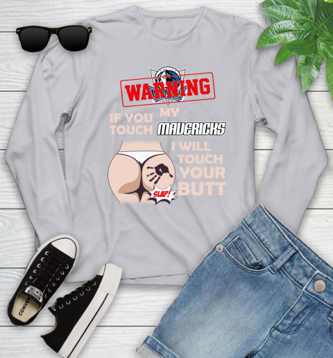 Dallas Mavericks NBA Basketball Warning If You Touch My Team I Will Touch My Butt Youth Long Sleeve 5