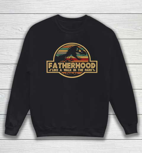 Fatherhood Like A Walk In The Park Retro Vintage T Rex Dinosaur Father's Day For Dad Sweatshirt