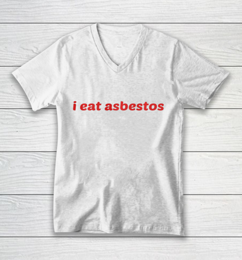 I Eat Asbestos Shirt V-Neck T-Shirt