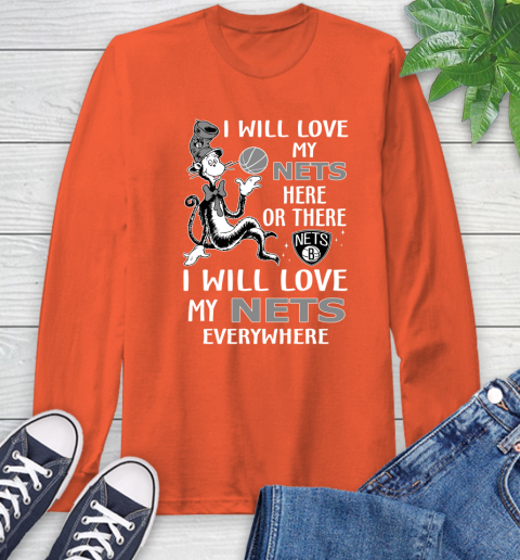 NBA Basketball Brooklyn Nets I Will Love My Nets Everywhere Dr Seuss Shirt Long Sleeve T-Shirt 4