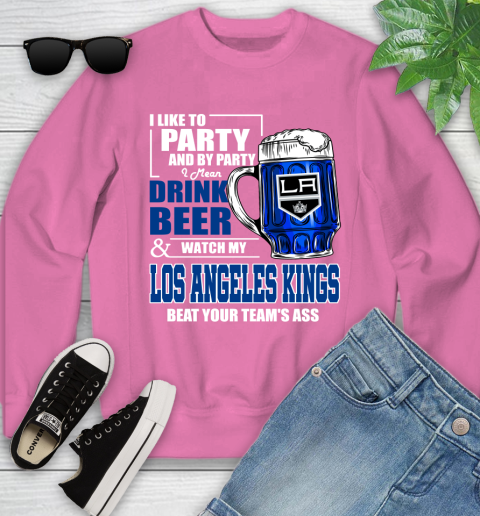 NHL I Like To Party And By Party I Mean Drink Beer And Watch My Los Angeles Kings Beat Your Team's Ass Hockey Youth Sweatshirt 6
