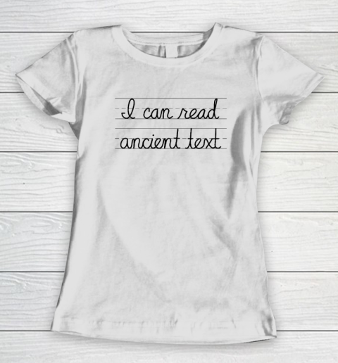 I Can Read Ancient Text Women's T-Shirt