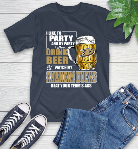 NHL I Like To Party And By Party I Mean Drink Beer And Watch My Anaheim Ducks Beat Your Team's Ass Hockey T-Shirt 3