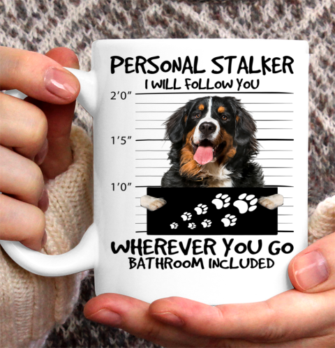 Personal Stalker Dog Bernese Mountain I Will Follow You Ceramic Mug 11oz