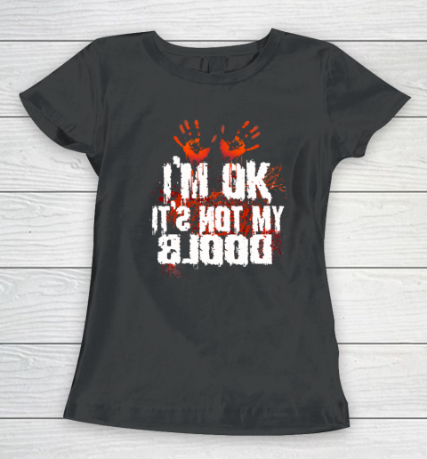 I'm Ok It's Not My Blood Halloween Funny Scary Women's T-Shirt