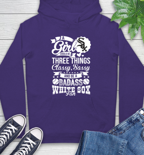 Chicago White Sox MLB Baseball A Girl Should Be Three Things Classy Sassy And A Be Badass Fan Hoodie 5