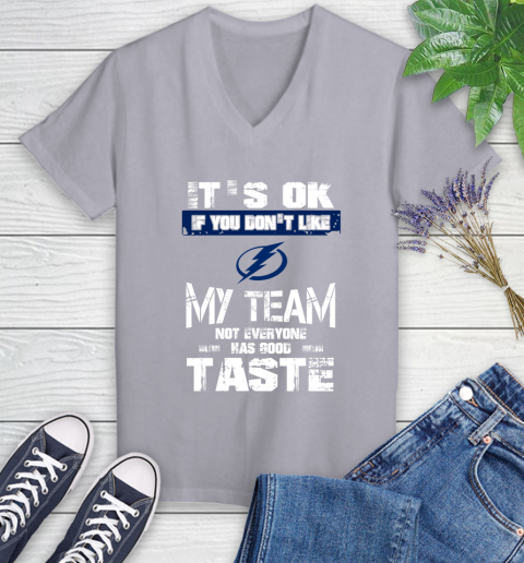 Tampa Bay Lightning NHL Hockey It's Ok If You Don't Like My Team Not Everyone Has Good Taste Women's V-Neck T-Shirt 4