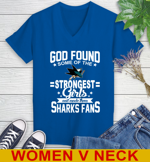 San Jose Sharks NHL Football God Found Some Of The Strongest Girls Adoring Fans Women's V-Neck T-Shirt 9