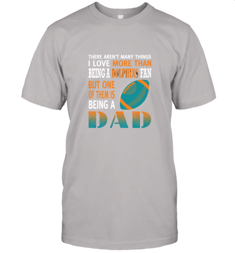 kor5 i love more than being a dolphins fan being a dad football jersey t shirt 60 front ash
