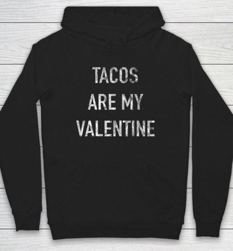Tacos Are My Valentine t shirt Funny Hoodie