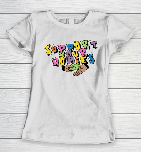Support Your Homies Women's T-Shirt