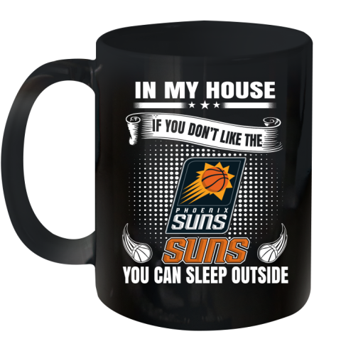 Phoenix Suns NBA Basketball In My House If You Don't Like The  Suns You Can Sleep Outside Shirt Ceramic Mug 11oz