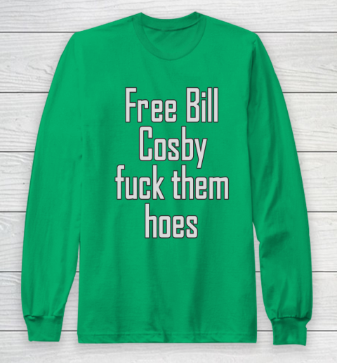 Free Bill Cosby Fuck Them Hoes Long Sleeve T-Shirt 4