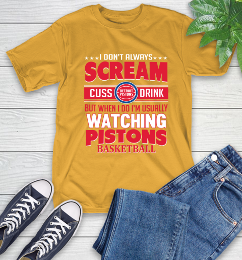 Detroit Pistons NBA Basketball I Scream Cuss Drink When I'm Watching My Team T-Shirt 2