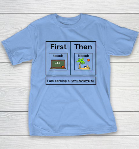 First Teach Then Beach I Am Earning A Summer Break Youth T-Shirt 8