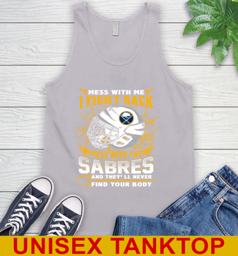 NHL Hockey Buffalo Sabres Mess With Me I Fight Back Mess With My Team And They'll Never Find Your Body Shirt Tank Top 3