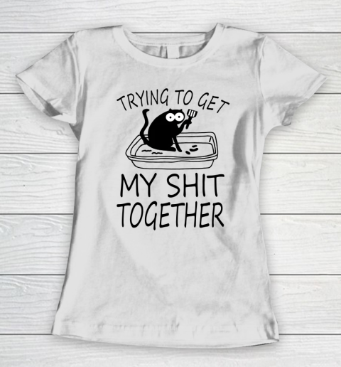Trying To Get My Shit Together Funny Cat Women's T-Shirt