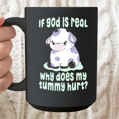 Funny If God Is Real Why Does My Tummy Hurt  Sad Cow Ceramic Mug 15oz