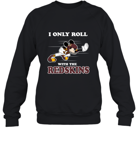 NFL Mickey Mouse I Only Roll With Washington Redskins Sweatshirt