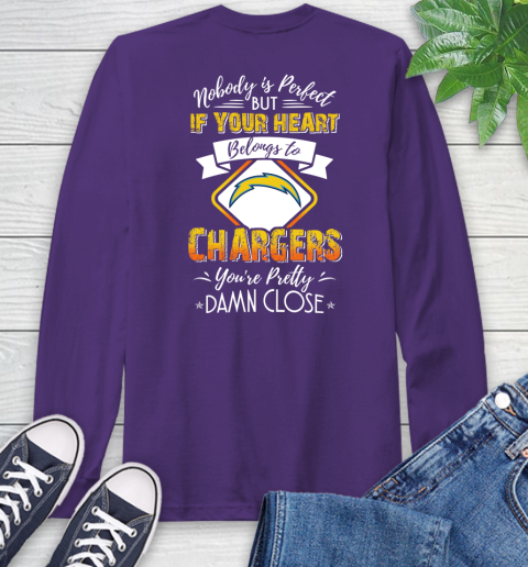 NFL Football Los Angeles Chargers Nobody Is Perfect But If Your Heart Belongs To Chargers You're Pretty Damn Close Shirt Long Sleeve T-Shirt 5