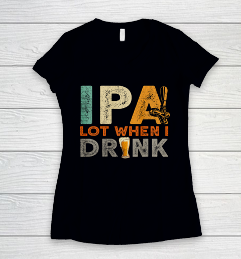 IPA Lot When I Drink Shirt Oktoberfest Day Vintage Women's V-Neck T-Shirt